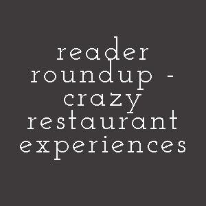 Instead of a restaurant review, this week I'm sharing the crazy restaurant experiences that my readers have shared with me! | chattavore.com