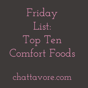 What are the foods that you crave when you need some soothing? Here are my top ten comfort foods! | list from Chattavore.com