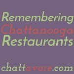 Thanks to a suggestion from a reader, I'm remembering Chattanooga restaurants from days gone by today. They're gone, but not forgotten! | nostalgia post from Chattavore.com